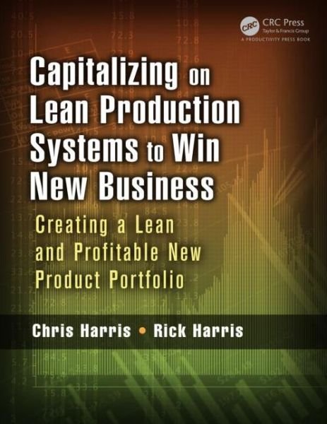 Cover for Chris Harris · Capitalizing on Lean Production Systems to Win New Business: Creating a Lean and Profitable New Product Portfolio (Paperback Book) (2013)