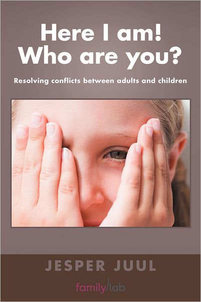 Cover for Jesper Juul · Here I Am! Who Are You?: Resolving Conflicts Between Adults and Children (Paperback Bog) (2012)