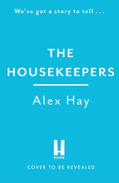 Cover for Alex Hay · The Housekeepers: ‘the perfect holiday read’ Guardian (Hardcover Book) (2023)