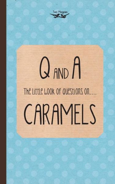 Cover for Two Magpies Publishing · The Little Book of Questions on Caramels (Q &amp; a Series) (Paperback Book) (2013)