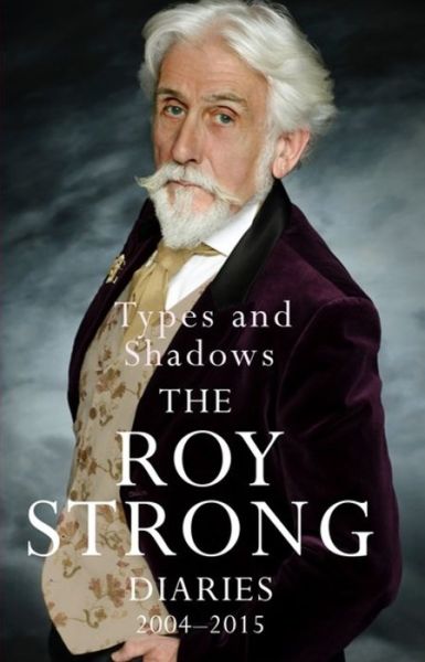 Cover for Sir Roy Strong · Types and Shadows: Diaries 2004-2015 (Hardcover Book) (2021)