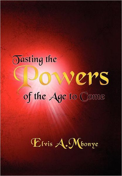 Cover for Elvis Mbonye · Tasting the Powers of the Age to Come (Hardcover Book) (2012)