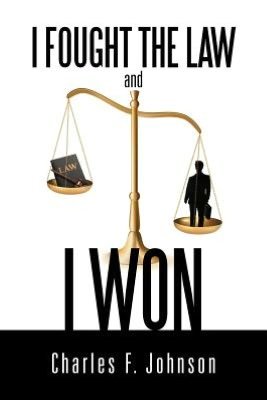 Charles F. Johnson · I Fought the Law and I Won (Paperback Book) (2012)