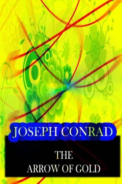 The Arrow of Gold - Joseph Conrad - Livros - CreateSpace Independent Publishing Platf - 9781478143338 - 28 de junho de 2012