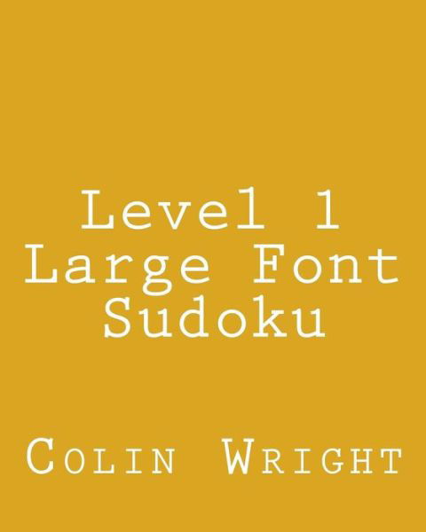 Cover for Colin Wright · Level 1 Large Font Sudoku: Fun, Large Grid Sudoku Puzzles (Paperback Book) [Act Lrg edition] (2013)
