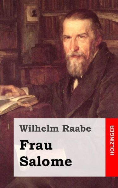 Frau Salome - Wilhelm Raabe - Books - Createspace - 9781482665338 - March 1, 2013