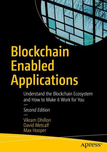Cover for Vikram Dhillon · Blockchain Enabled Applications: Understand the Blockchain Ecosystem and How to Make it Work for You (Paperback Book) [2nd edition] (2021)