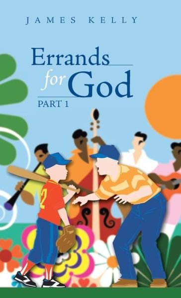 Errands for God Part 1 - James Kelly - Kirjat - WestBow Press - 9781490808338 - keskiviikko 25. syyskuuta 2013