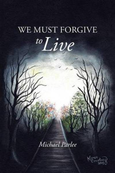 Cover for Michael Parlee · We Must Forgive to Live (Paperback Book) (2013)