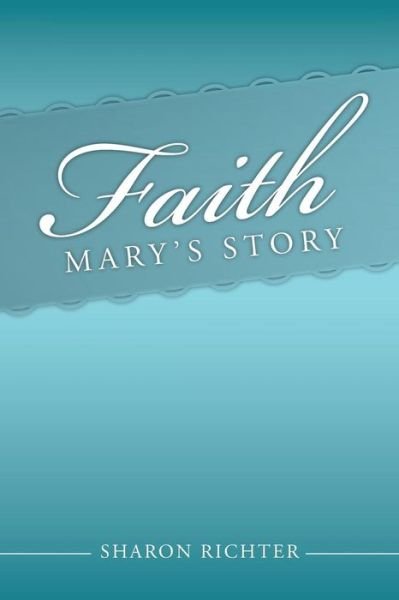 Sharon Richter · Faith: Mary's Story (Paperback Book) (2014)