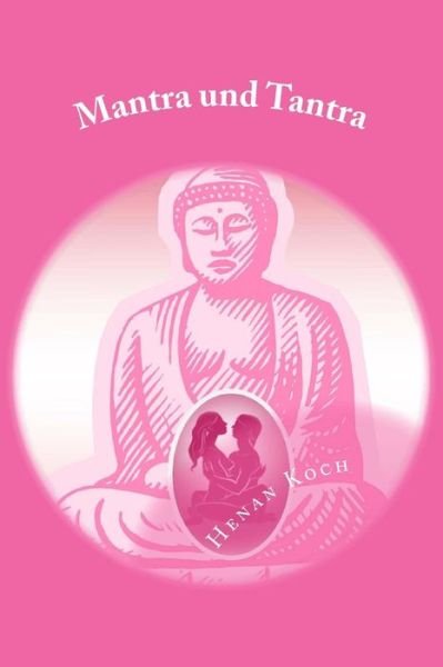 Cover for Henan Koch · Mantra Und Tantra: Erotisch, Witzig, Frech (Paperback Book) (2012)