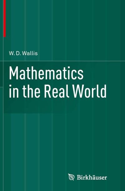 Mathematics in the Real World - W.D. Wallis - Books - Birkhauser Boston Inc - 9781493948338 - August 23, 2016