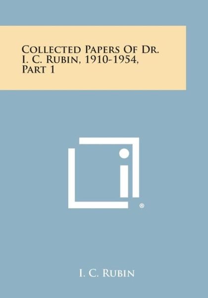 Cover for I C Rubin · Collected Papers of Dr. I. C. Rubin, 1910-1954, Part 1 (Paperback Book) (2013)