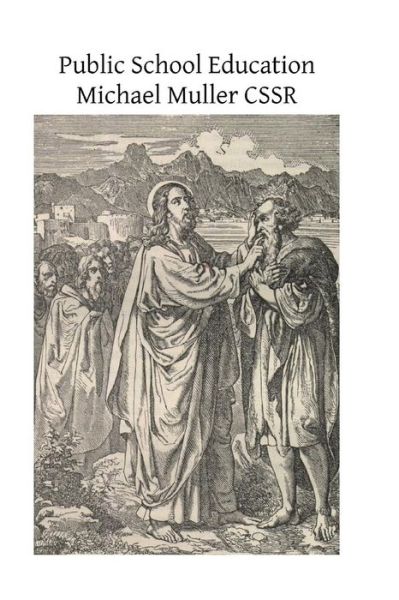 Public School Education - Michael Muller Cssr - Kirjat - Createspace - 9781495382338 - torstai 30. tammikuuta 2014