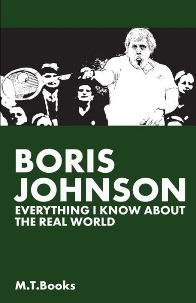 M T Books · Boris Johnson: Everything I Know About the Real World (Taschenbuch) (2014)