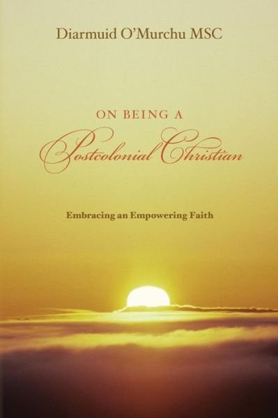 Cover for Diarmuid O\'murchu Msc · On Being a Postcolonial Christian: Embracing an Empowering Faith (Pocketbok) (2014)