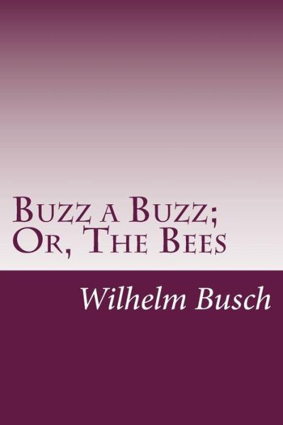 Cover for Wilhelm Busch · Buzz a Buzz; Or, the Bees (Paperback Book) (2014)