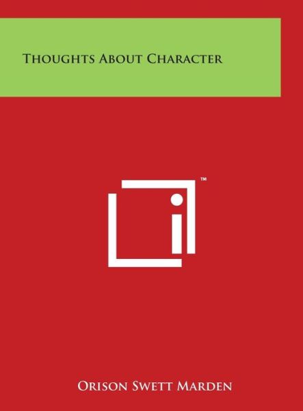 Thoughts About Character - Orison Swett Marden - Books - Literary Licensing, LLC - 9781497924338 - March 29, 2014