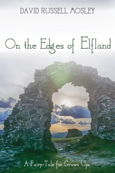 Cover for David Russell Mosley · On the Edges of Elfland : A Fairy-Tale for Grown Ups (Paperback Book) (2016)