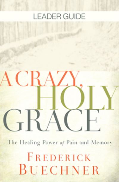 Cover for Frederick Buechner · Crazy, Holy Grace Leader Guide, A (Paperback Book) (2018)