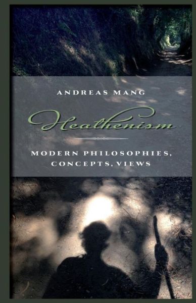 Cover for Andreas Mang · Heathenism: Modern Philosophies, Concepts, Views (Paperback Book) (2014)