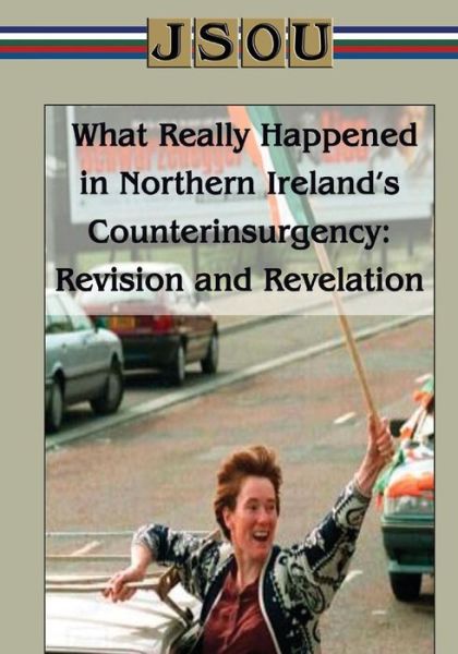 Cover for Joint Special Operation University · What Really Happened in Northern Ireland's Counterinsurgency Revision and Revelation (Paperback Book) (2014)