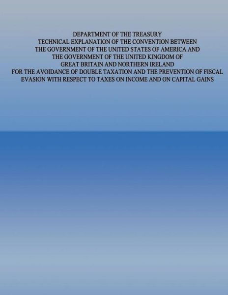 Cover for United States Government · Department of the Treasury Technical Explanation of the Convention Between the Government of the United States of America and the Government of the Un (Paperback Book) (2015)