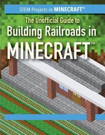 Cover for Ryan Nagelhout · The Unofficial Guide to Building Railroads in Minecraft (Hardcover Book) (2018)