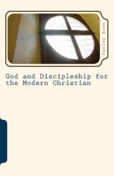 Cover for Farley Dunn · God and Discipleship for the Modern Christian Vol 6 (Paperback Book) (2016)