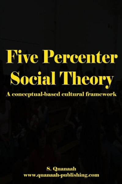 Cover for S Quanaah · Five Percenter Social Theory: a Conceptual-based Cultural Framework (Taschenbuch) (2015)