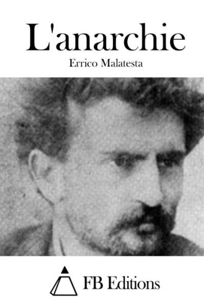 L'anarchie - Errico Malatesta - Books - Createspace - 9781512061338 - May 5, 2015