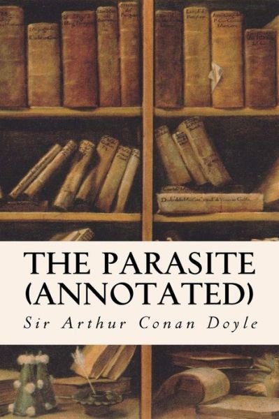 Cover for Sir Arthur Conan Doyle · The Parasite (Annotated) (Paperback Book) (2015)