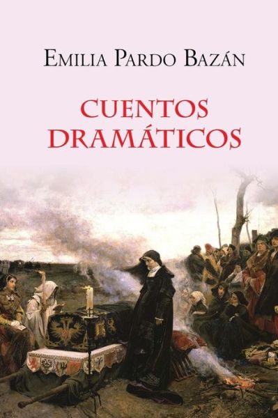 Cuentos Dramaticos - Emilia Pardo Bazan - Books - Createspace - 9781517389338 - September 17, 2015