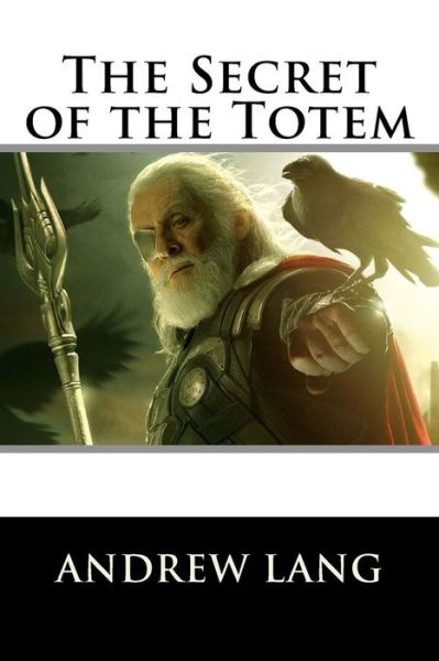 The Secret of the Totem - Andrew Lang - Bücher - Createspace Independent Publishing Platf - 9781519749338 - 7. Dezember 2015