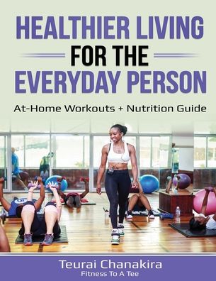 Cover for Teurai Chanakira · Healthier Living for the Everyday Person (Paperback Book) (2020)