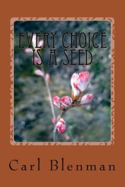 Cover for Carl L Blenman · Every Choice Is A Seed (Paperback Book) (2016)