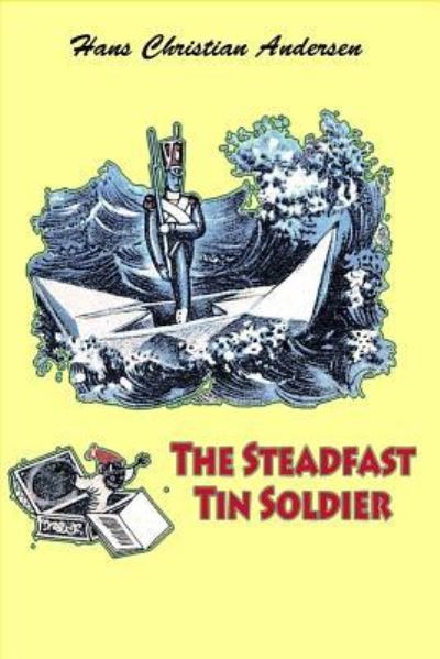 The Steadfast Tin Soldier - Hans Christian Andersen - Książki - CreateSpace Independent Publishing Platf - 9781530245338 - 25 lutego 2016