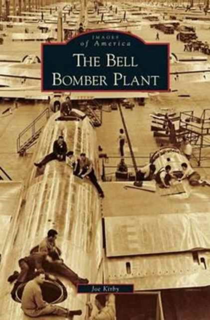 Bell Bomber Plant - Joe Kirby - Książki - Arcadia Publishing Library Editions - 9781531644338 - 22 października 2008