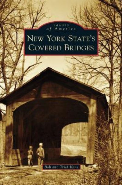 Cover for Bob Kane · New York State's Covered Bridges (Hardcover Book) (2014)