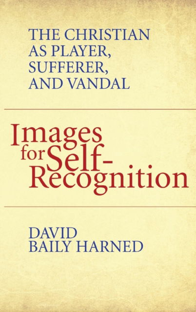 Cover for David Baily Harned · Images for Self-Recognition: The Christian as Player, Sufferer, and Vandal (Hardcover Book) (2020)