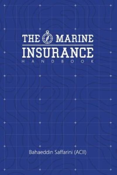 The Marine Insurance Handbook - Bahaeddin Saffarini (Acii) - Bøger - Createspace Independent Publishing Platf - 9781533497338 - 14. december 2016