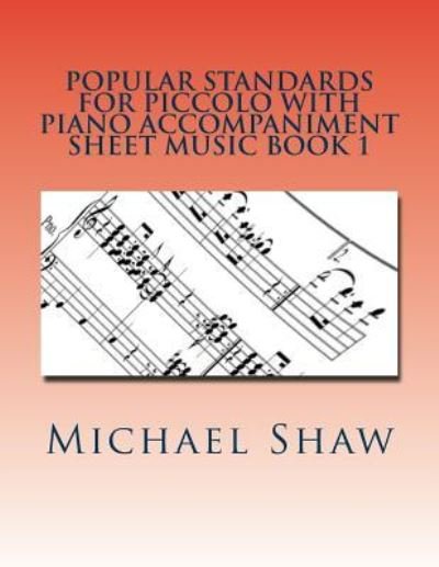 Cover for Michael Shaw · Popular Standards For Piccolo With Piano Accompaniment Sheet Music Book 1 (Paperback Book) (2016)