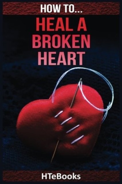 Cover for Htebooks · How To Heal a Broken Heart (Paperback Bog) (2016)