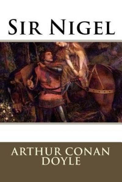 Sir Nigel - Arthur Conan Doyle - Książki - Createspace Independent Publishing Platf - 9781535505338 - 26 lipca 2016