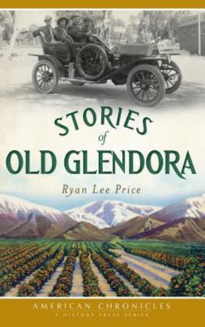 Stories of Old Glendora - Ryan Lee Price - Książki - History Press Library Editions - 9781540231338 - 25 marca 2012