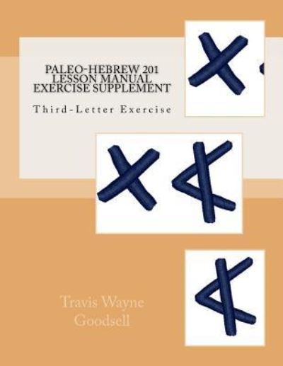 Cover for Travis Wayne Goodsell · Paleo-Hebrew 201 Lesson Manual Exercise Supplement (Pocketbok) (2016)