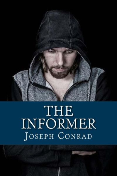 The Informer - Joseph Conrad - Livres - Createspace Independent Publishing Platf - 9781544048338 - 3 mars 2017