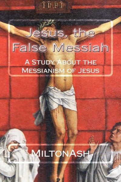 Cover for Miltonash · Jesus, the False Messiah (Paperback Book) (2017)