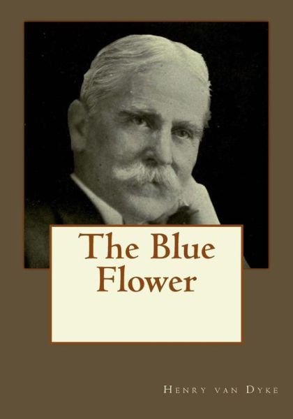 Cover for Henry Van Dyke · The Blue Flower (Pocketbok) (2017)