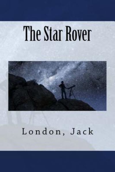 The Star Rover - Jack London - Książki - Createspace Independent Publishing Platf - 9781547050338 - 31 maja 2017